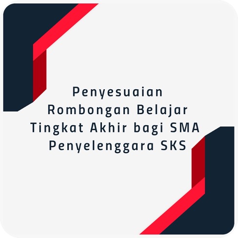 Penyesuaian Rombongan Belajar Tingkat Akhir bagi SMA Penyelenggara SKS